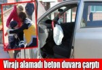 Virajı alamadı beton duvara çarptı