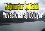 Yağmurlar iyi geldi, Yuvacık Barajı doluyor