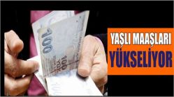 Yaşlı maaşları yükseliyor