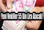 Yeni Vekiller 55 Bin Lira Alacak!