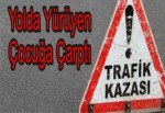 Yolda yürüyen çocuğa çarptı