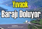 Yuvacık Barajı doluyor