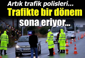 Trafikte Bir Dönem Sona Eriyor