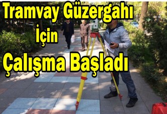 Tramvay güzergahı için çalışma başladı