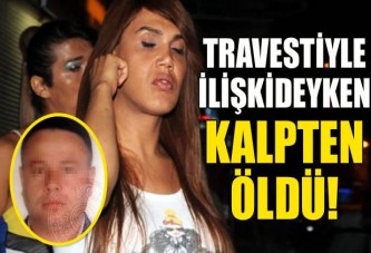 Travestiyle ilişki sırasında kalpten öldü!