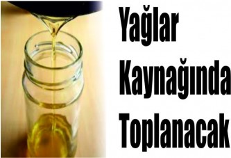 Yağlar kaynağında toplanacak