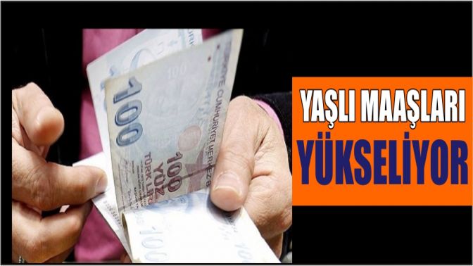 Yaşlı maaşları yükseliyor